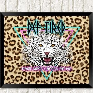 DEF TIRED Pour Some Coffee On Me UNFRAMED Wall Art Print Def Leppard Inspired